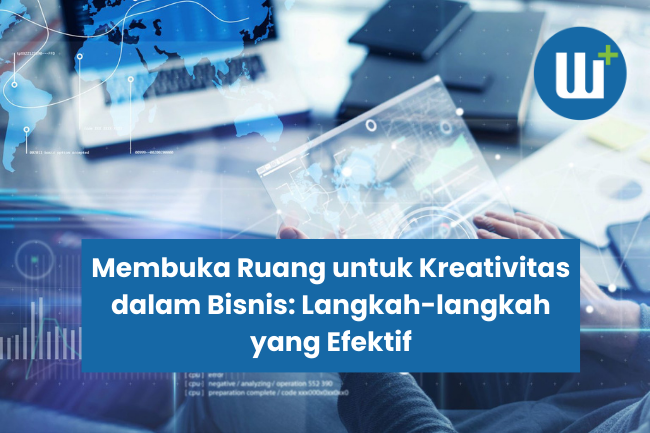 Membuka Ruang untuk Kreativitas dalam Bisnis: Langkah-langkah yang Efektif